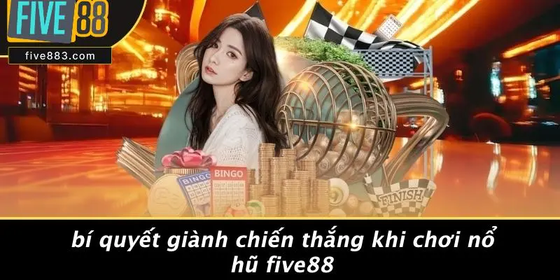 Bí Quyết Giành Chiến Thắng Khi Chơi Nổ Hũ FIVE88