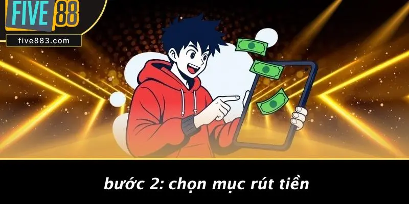 Bước 2: Chọn Mục Rút Tiền