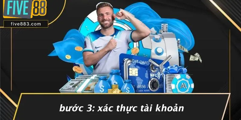 Bước 3: Xác Thực Tài Khoản