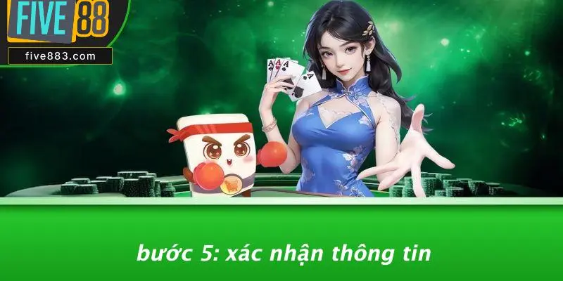 Bước 5: Xác Nhận Thông Tin