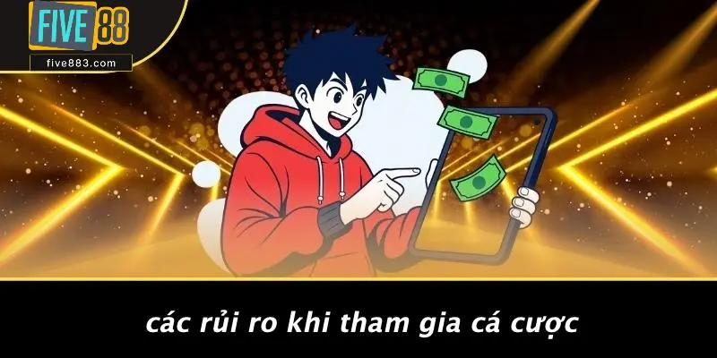 Các Rủi Ro Khi Tham Gia Cá Cược