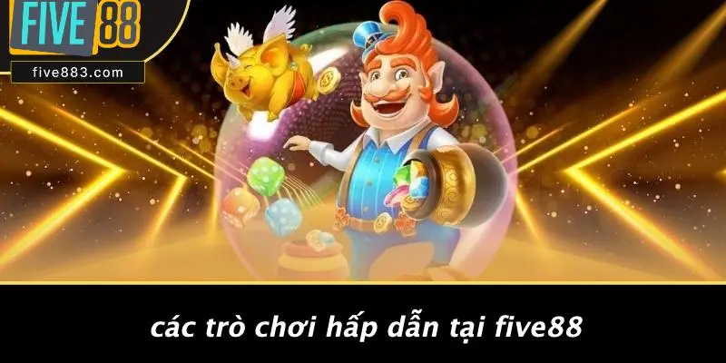 Các Trò Chơi Hấp Dẫn Tại FIVE88