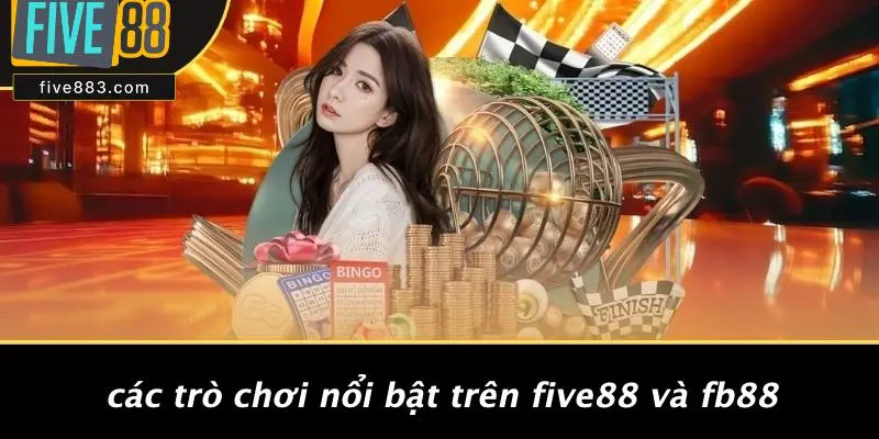Các Trò Chơi Nổi Bật Trên FIVE88 Và Fb88