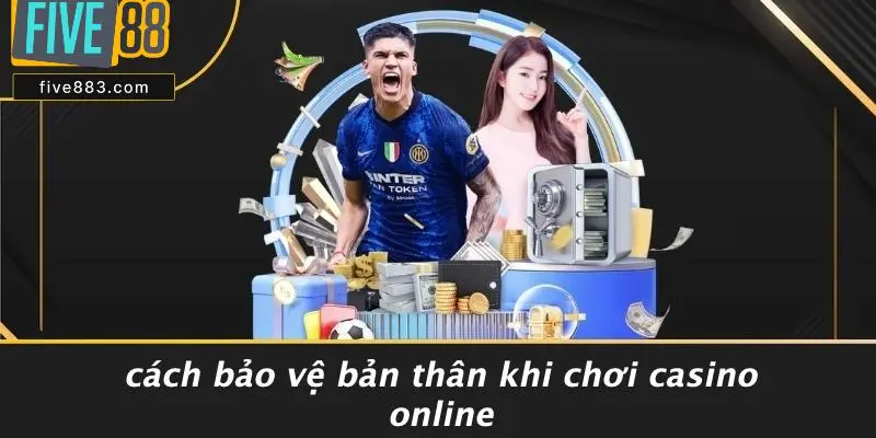 Cách Bảo Vệ Bản Thân Khi Chơi Casino Online
