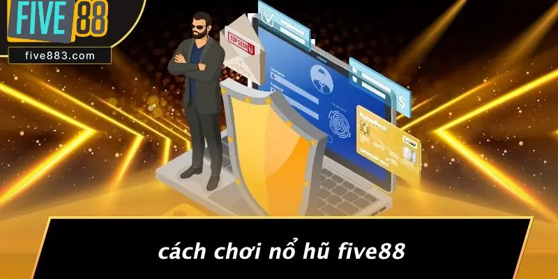 Cách Chơi Nổ Hũ FIVE88