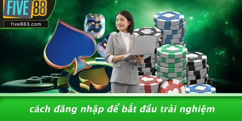 Cách Đăng Nhập Để Bắt Đầu Trải Nghiệm