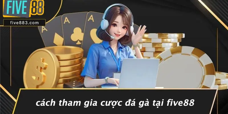 Cách Tham Gia Cược Đá Gà Tại FIVE88