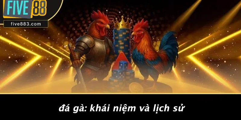 Đá Gà: Khái Niệm Và Lịch Sử