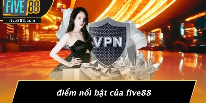 Điểm Nổi Bật Của FIVE88