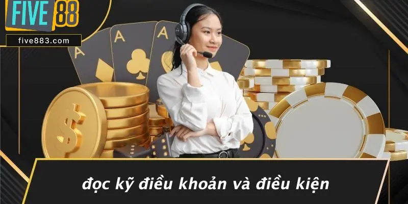 FIVE88 BỊ KHOÁ TÀI KHOẢN: NGUYÊN NHÂN & CÁCH XỬ LÝ 5 Đọc Kỹ Điều Khoản Và Điều Kiện