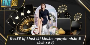 FIVE88 Bị Khoá Tài Khoản