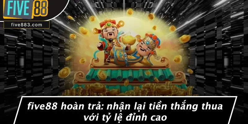 FIVE88 hoàn trả