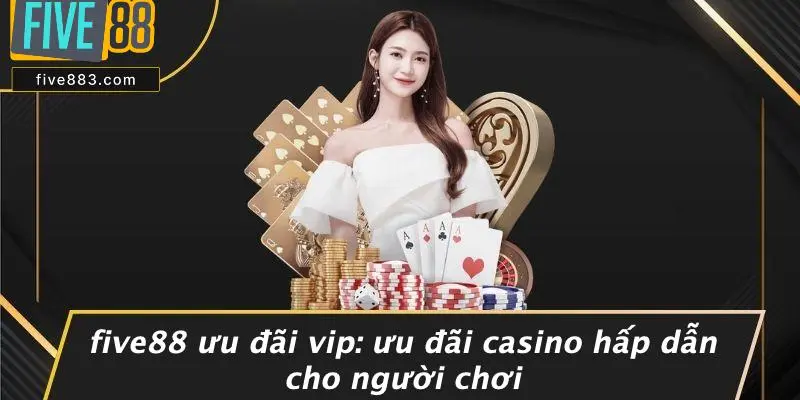FIVE88 Ưu Đãi Vip