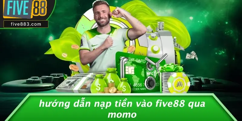 Hướng Dẫn Nạp Tiền Vào FIVE88 Qua Momo