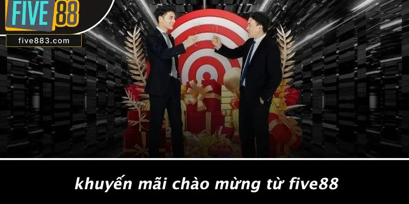 Khuyến Mãi Chào Mừng Từ FIVE88