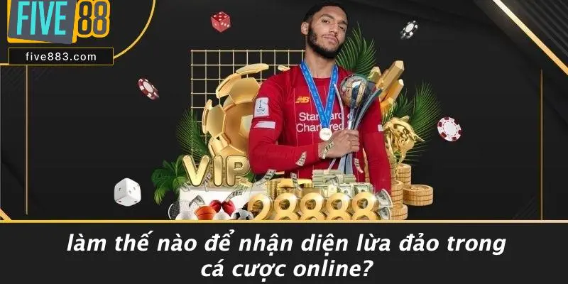 Làm Thế Nào Để Nhận Diện Lừa Đảo Trong Cá Cược Online?