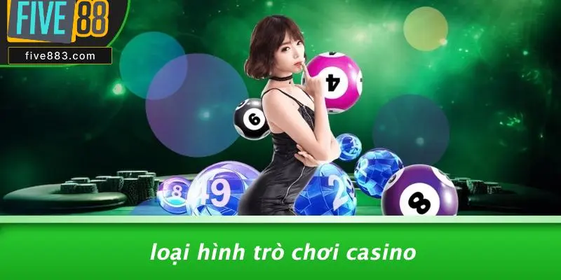Loại Hình Trò Chơi Casino