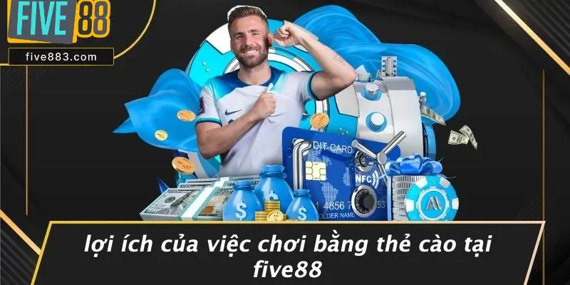 FIVE88 CHƠI BẰNG THẺ CÀO: TRẢI NGHIỆM CASINO ĐỈNH CAO 2 Lợi Ích Của Việc Chơi Bằng Thẻ Cào Tại FIVE88
