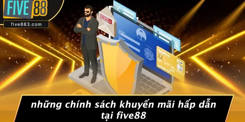 FIVE88 HOẠT ĐỘNG BAO LÂU: KHÁM PHÁ THỜI GIAN VÀ ĐỘ TIN CẬY 5 Những Chính Sách Khuyến Mãi Hấp Dẫn Tại FIVE88