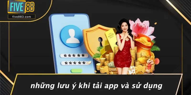 Những Lưu Ý Khi Tải App Và Sử Dụng