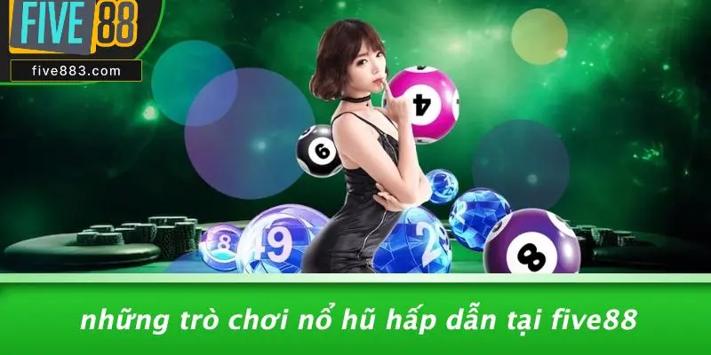 Những Trò Chơi Nổ Hũ Hấp Dẫn Tại FIVE88