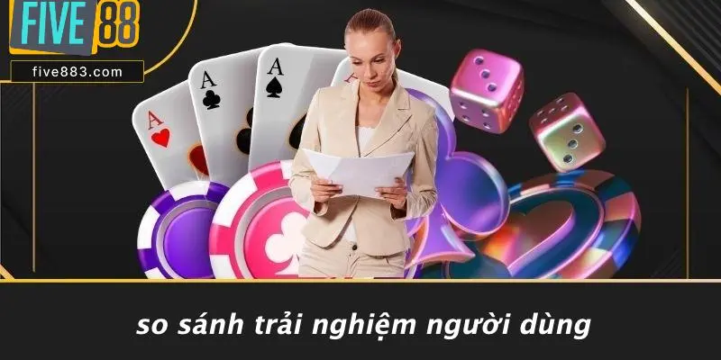 So Sánh Trải Nghiệm Người Dùng