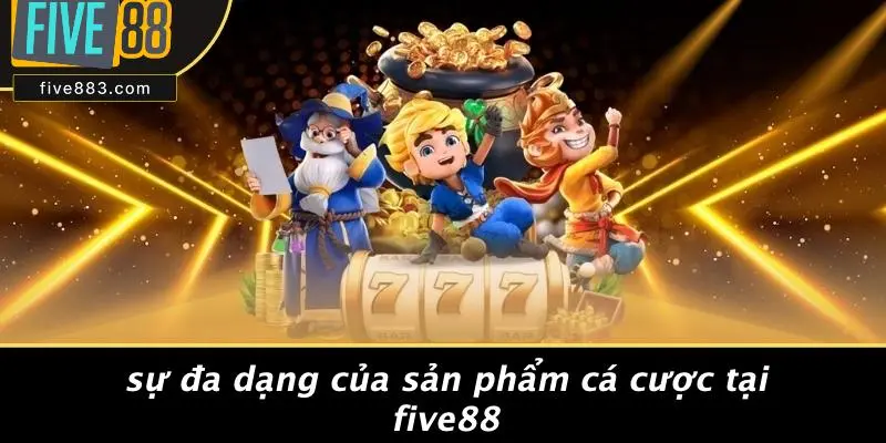 Sự Đa Dạng Của Sản Phẩm Cá Cược Tại FIVE88