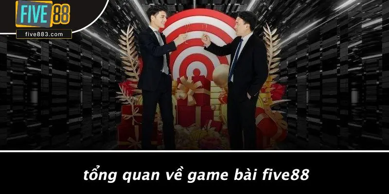 Game Bài FIVE88: Nơi Đam Mê Chinh Phục Chiến Thắng 2 Tổng Quan Về Game Bài FIVE88