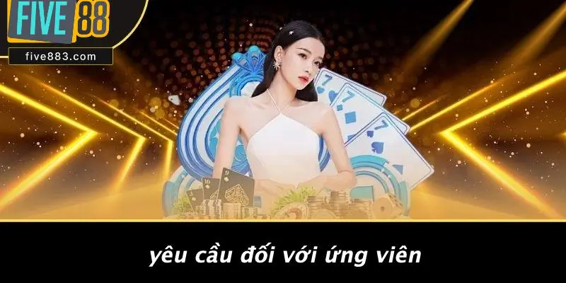 Yêu Cầu Đối Với Ứng Viên